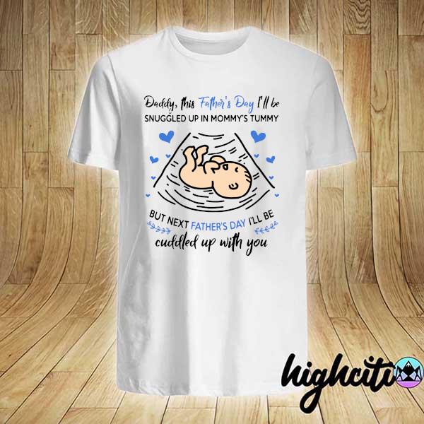 Official daddy this father's day i'll be snuggled up in mommy's tummy shirt