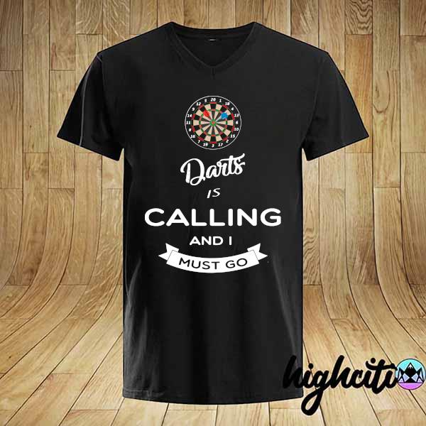 Official darts is calling and i must go shirt