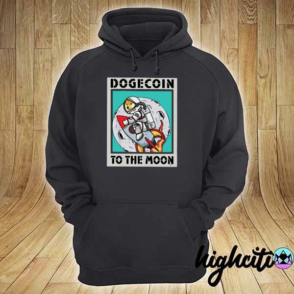 Official Dogecoin To The Moon Poster Shirt hoodie