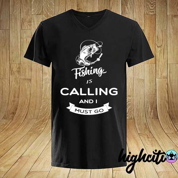 Official fishing is calling and i must go shirt