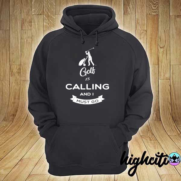 Official golf is calling and i must go hoodie