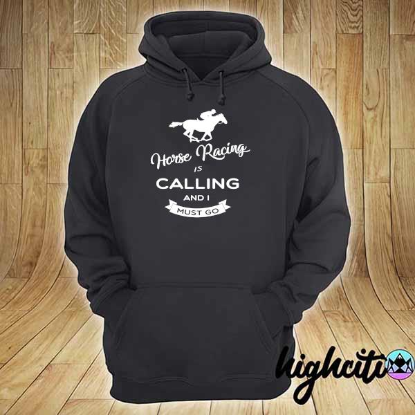 Official horse racing is calling and i must go hoodie