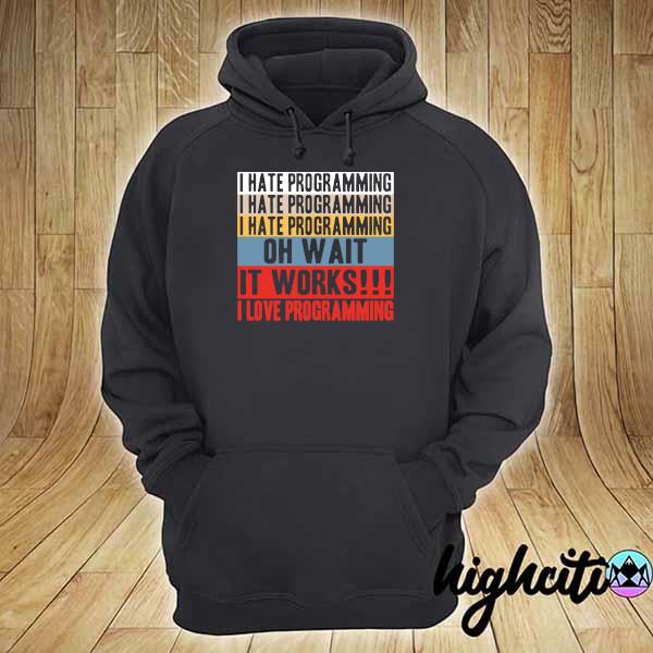 Official i love programming oh wait it works i love programming hoodie