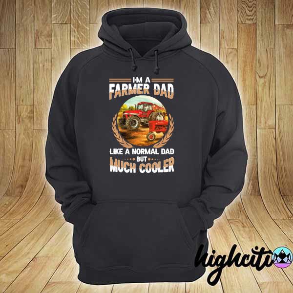 Official I'm A Farmer Dad Like A Normal Dad But Much Cooler Shirt hoodie