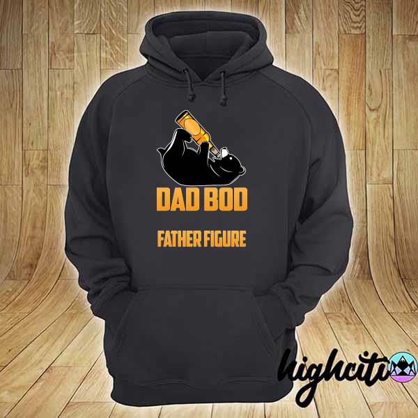 Official it's not a dad bod it's a father figure hoodie