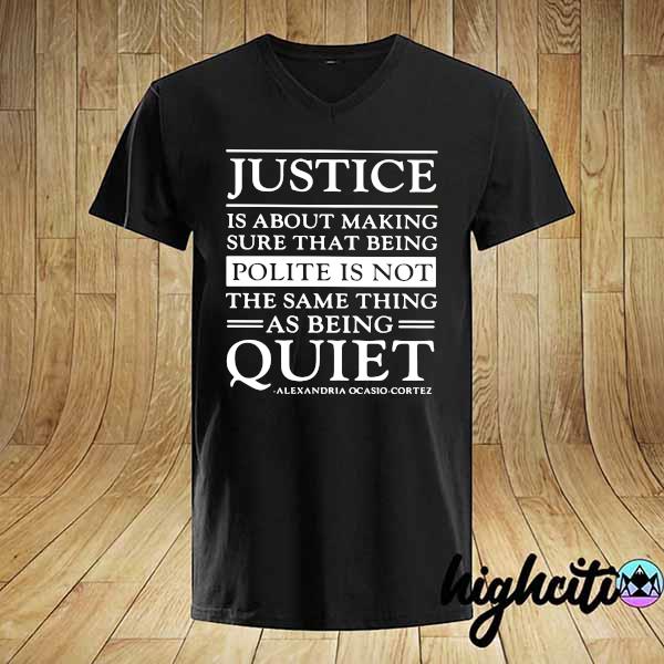 Official Justice Is About Making Sure That Being Polite Is Not The Same Thing As Being Quiet Shirt