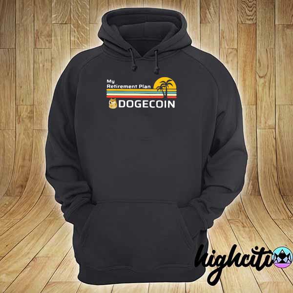 Official My Retirement Plan Dogecoin Vintage Shirt hoodie