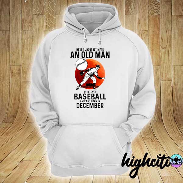 Official never underestimate an old man who loves baseball and was born in december hoodie