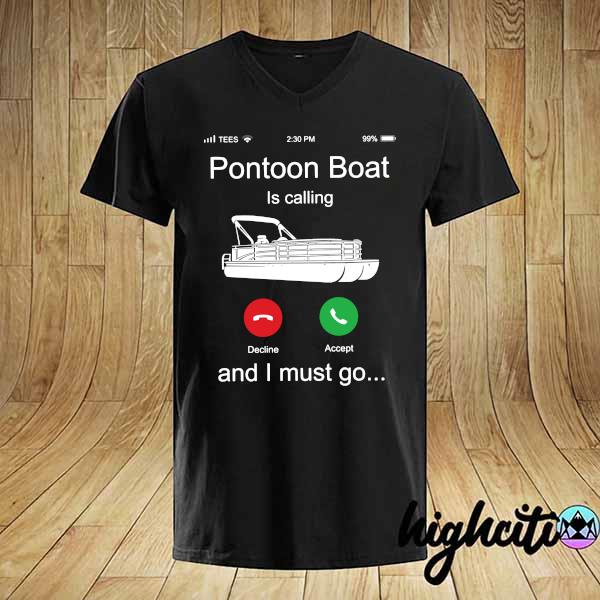 Official pontoon boat is calling and i must go shirt