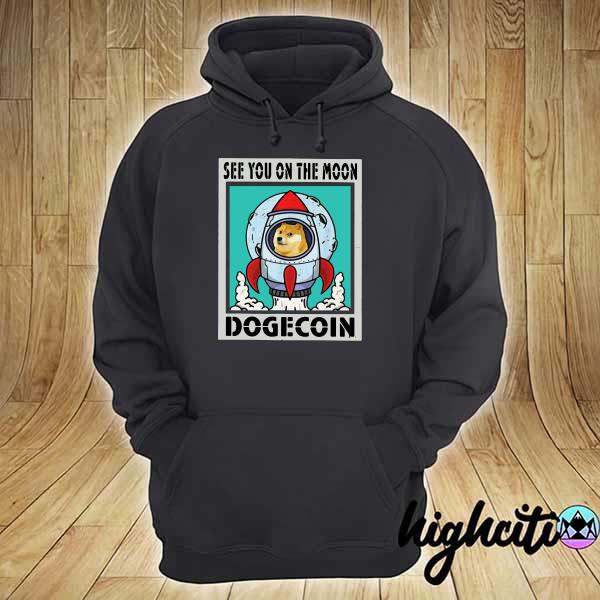 Official See You On The Moon Dogecoin Poster Shirt hoodie