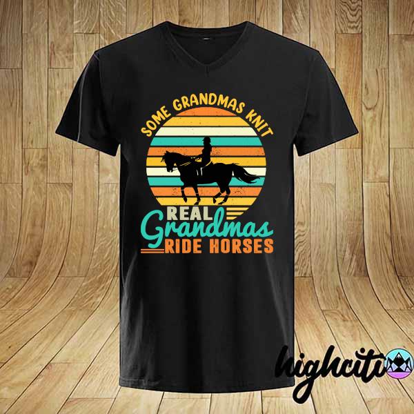 Official Some Grandmas Knit Real Grandmas Ride Horses Vintage Shirt