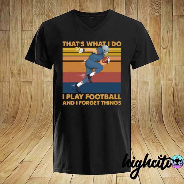 Official that's what i do i play football and i forget things vintage shirt