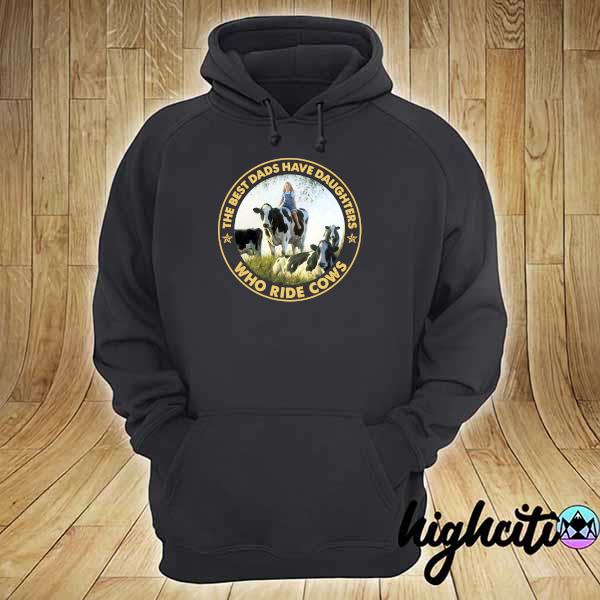 Official the best dads have daughters who ride cows hoodie