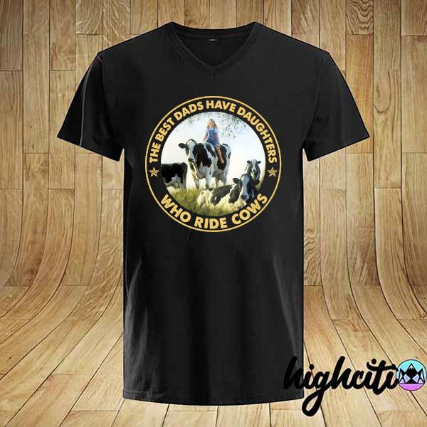 Official the best dads have daughters who ride cows shirt