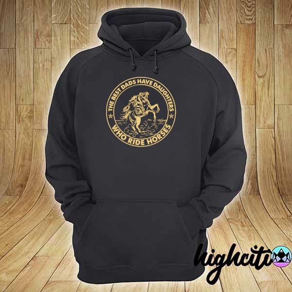 Official the best dads have daughters who ride horses art hoodie