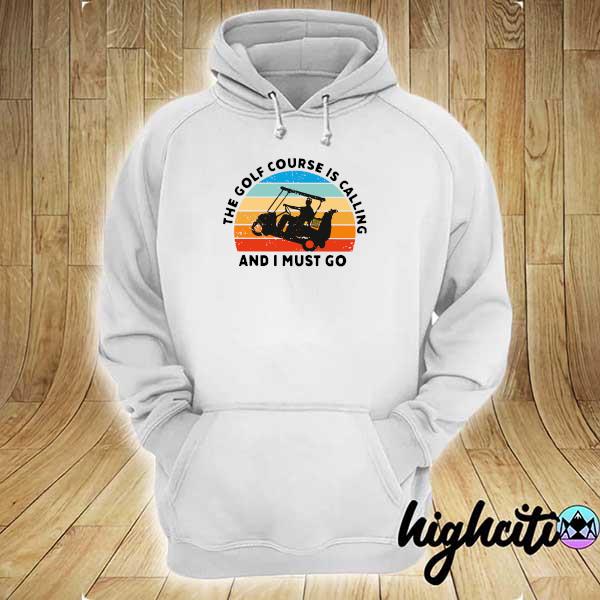 Official the golf course is calling and i must go vintage hoodie