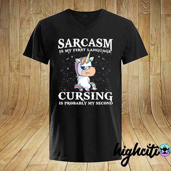 Official Unicorn Sarcasm Is My First Language Cursing Is Probably My Second Shirt