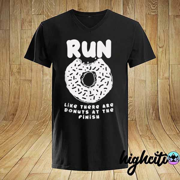 Run like there are donuts at the finish funny running gift shirt