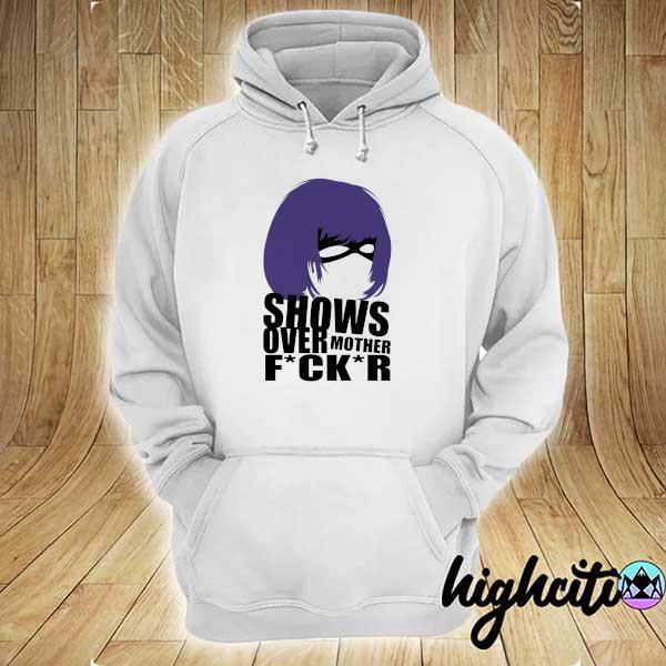 Shows Over Mother Fuck Shirt hoodie