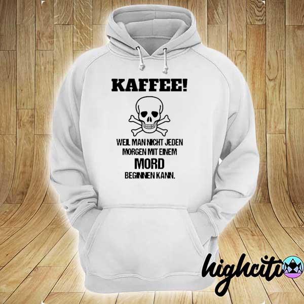 Skull Kaffee Well Man Night Jeden Morgen Shirt hoodie