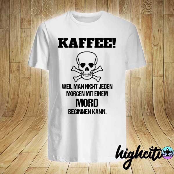 Skull Kaffee Well Man Night Jeden Morgen Shirt