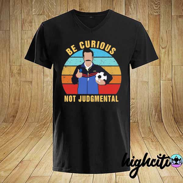 Ted Lasso be curious not judgmental vintage shirt