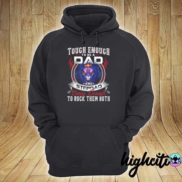 Touch Enough To Be A Dad And Stepdad Crazy Enough To Rock Them Both Shirt hoodie