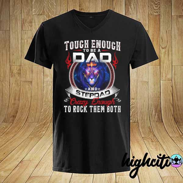 Touch Enough To Be A Dad And Stepdad Crazy Enough To Rock Them Both Shirt