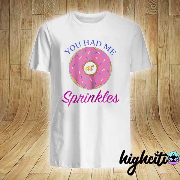 You Had Me At Sprinkles Funny Donut Shirt