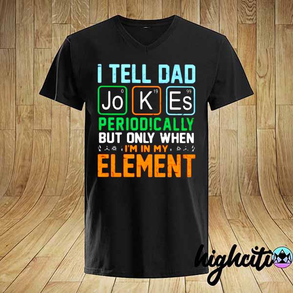 I Tell Dad Jokes Periodically But Only When I'm In My Element Vintage Shirt