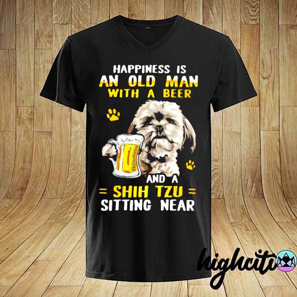 Happiness Is An Old Man With A Beer And Shih Tzu Sitting Near Shirt