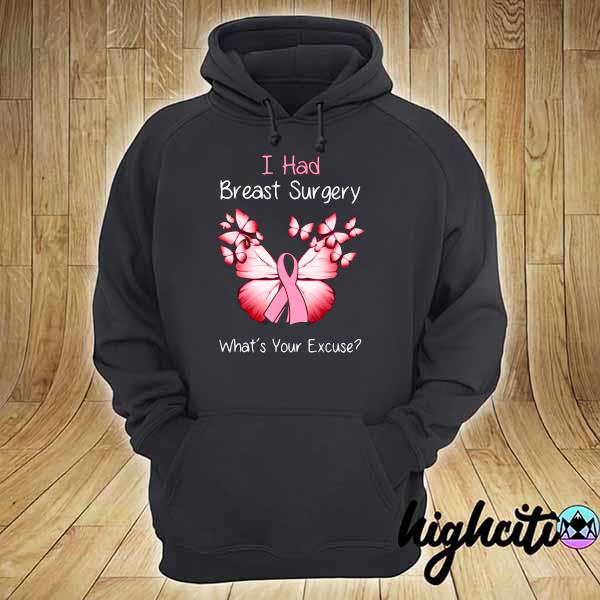 I Had Breast Surgery What's Your Excuse Breast Cancer Awareness Shirt hoodie