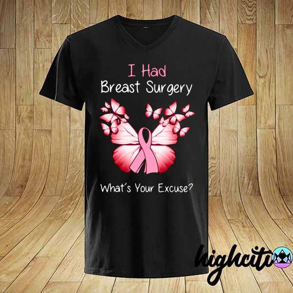 I Had Breast Surgery What's Your Excuse Breast Cancer Awareness Shirt