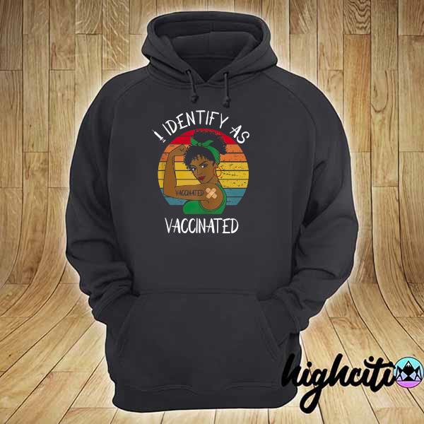 I Identify As Vaccinated - Vaccinated Vintage Shirt hoodie