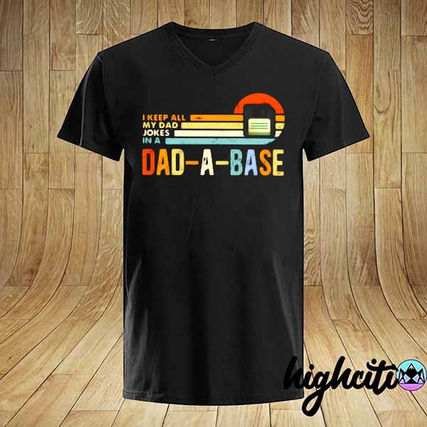 I Keep All My Dad Jokes In A Dad-A-Base Vintage Shirt