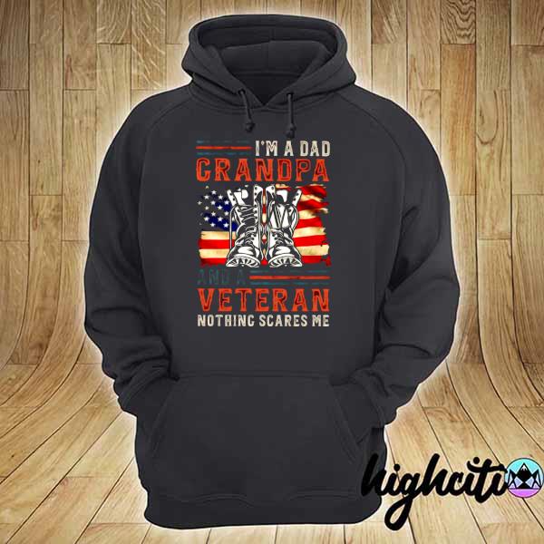 I'm A Dad Grandpa And A Veteran Nothing Scares Me American Flag Shirt hoodie