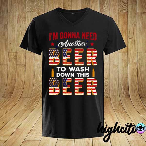 I'm Gonna Need Another Beer To Wash Down This Beer Shirt