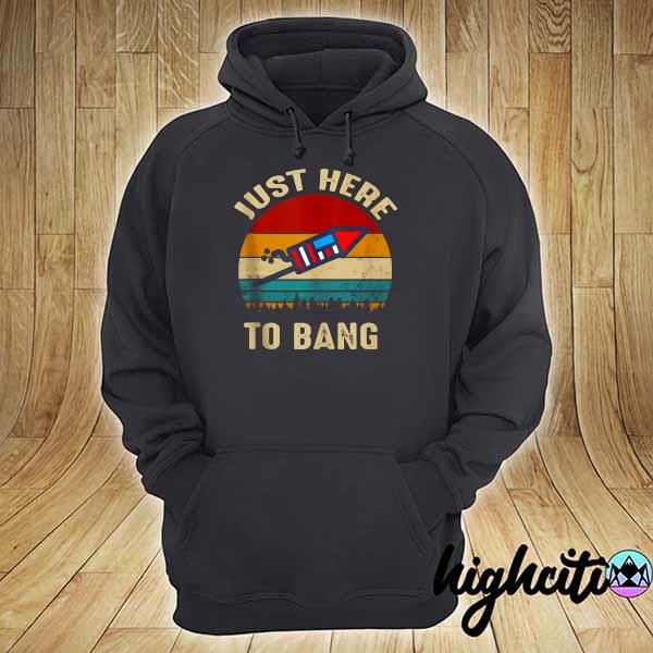 I’m Just Here To Bang Vintage 4Th Of July Shirt hoodie