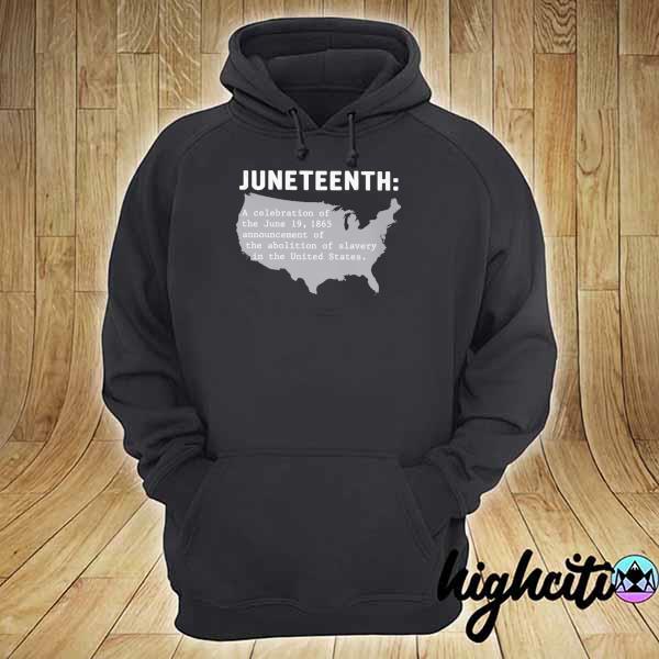 Juneteenth A Celebration Of The June 19 1865 Announcement Of The Abolition Of Slavery In The United States Shirt hoodie