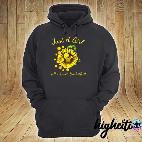 Just A Girl Loves Who Loves Basketball Sunflower Shirt hoodie