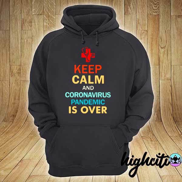 Keep Calm And Coronavirus Pandemic Is Over Vintage Shirt hoodie