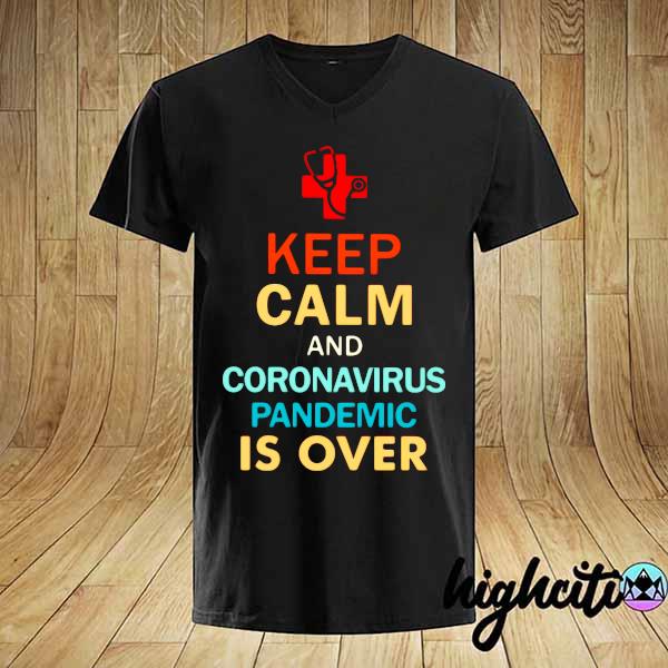 Keep Calm And Coronavirus Pandemic Is Over Vintage Shirt