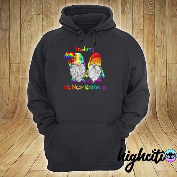 LGBT In June We Wear Rainbows Shirt hoodie