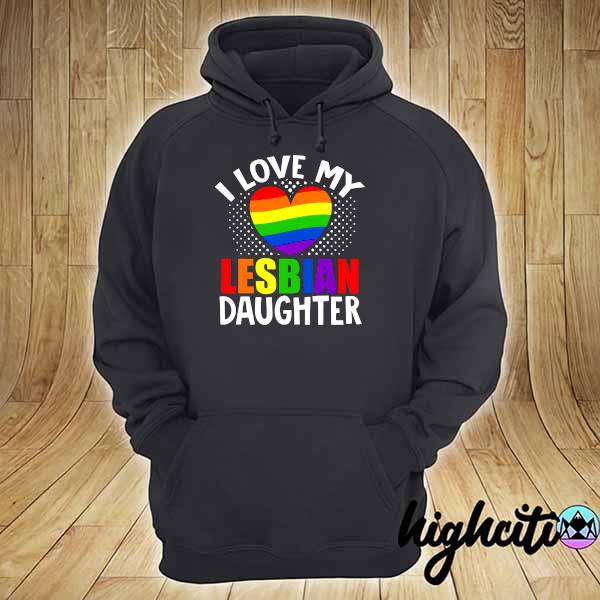 Lgbt lesbian pride month I love my lesbian daughter heart s hoodie