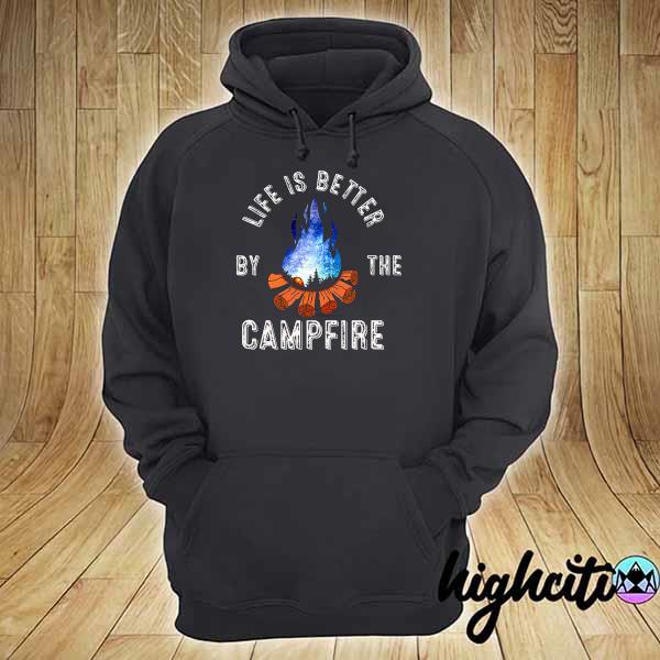 Life Is Better By The Campfire Shirt hoodie