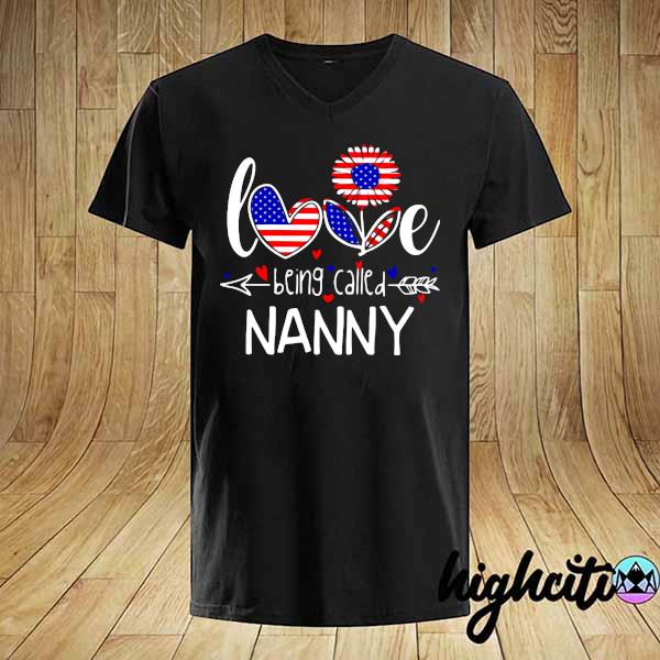 Love Being Called American Sunflower - Nanny Shirt