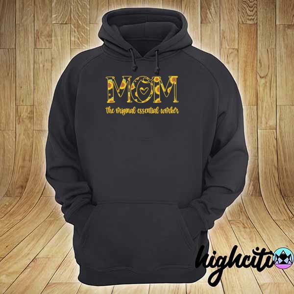 Mom The Original Essential Worker Shirt hoodie