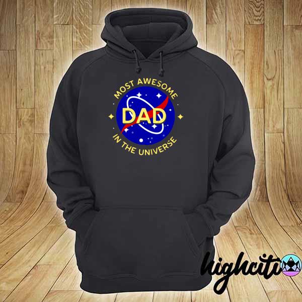 Most Awesome Dad In The Universe Shirt hoodie