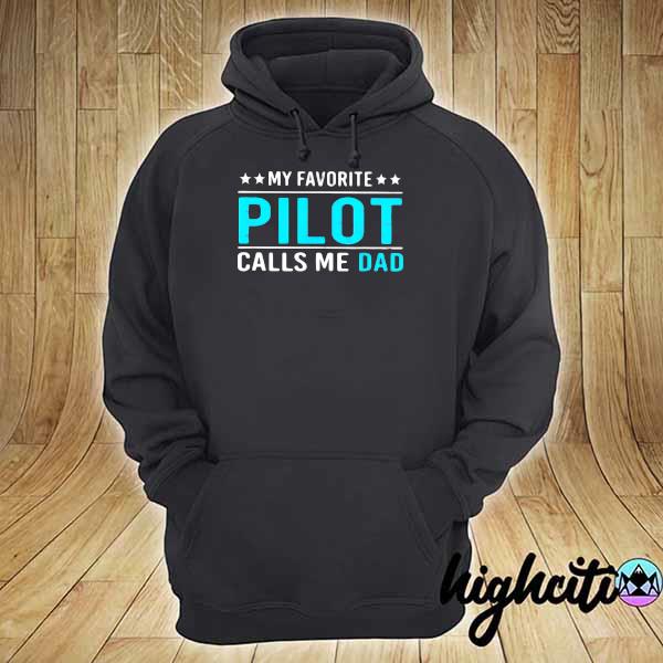 My Favorite Pilot Calls Me Dad Happy Father's Day Shirt hoodie