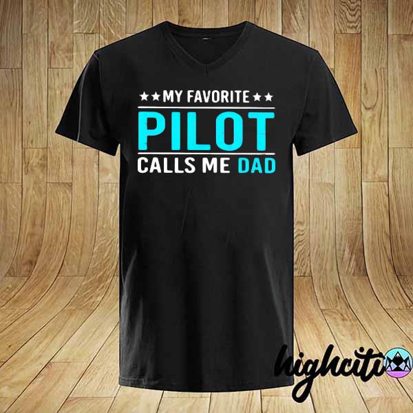 My Favorite Pilot Calls Me Dad Happy Father's Day Shirt